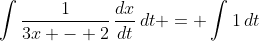 \int{\frac{1}{3x - 2}\,\frac{dx}{dt}\,dt} = \int{1\,dt}