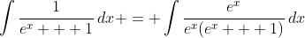 \int{\frac{1}{e^x + 1}\,dx} = \int{\frac{e^x}{e^x(e^x + 1)}\,dx}