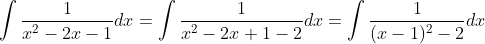 \int{\frac{1}{x^2-2x-1}}dx=\int{\frac{1}{x^2-2x+1-2}}dx=\int{\frac{1}{(x-1)^2-2}}dx
