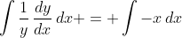 \int{\frac{1}{y}\,\frac{dy}{dx}\,dx} = \int{-x\,dx}