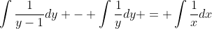 \int{\frac{1}{y-1}dy} - \int{\frac{1}{y}dy} = \int{\frac{1}{x}dx}
