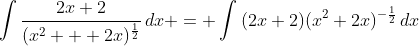 \int{\frac{2x+2}{(x^2 + 2x)^{\frac{1}{2}}}\,dx} = \int{(2x+2)(x^2+2x)^{-\frac{1}{2}}\,dx}