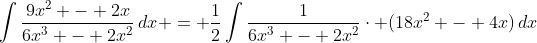 \int{\frac{9x^2 - 2x}{6x^3 - 2x^2}\,dx} = \frac{1}{2}\int{\frac{1}{6x^3 - 2x^2}\cdot (18x^2 - 4x)\,dx}