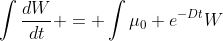 \int{\frac{dW}{dt}} = \int{\mu_0 e^{-Dt}W}