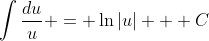 \int{\frac{du}{u}} = \ln\left|u\right| + C