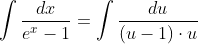 \int{\frac{dx}{e^x-1}}=\int{\frac{du}{(u-1)\cdot{u}}}