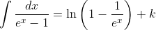 \int{\frac{dx}{e^x-1}}=\ln\left(1-\frac{1}{e^x}\right)+k