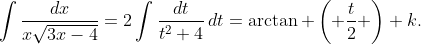 \int{\frac{dx}{x\sqrt{3x-4}}}=2\int{\frac{dt}{t^{2}+4}\,dt}=\arctan \left( \frac{t}{2} \right)+k.