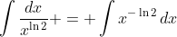 \int{\frac{dx}{x^{\ln{2}}}} = \int{x^{-\ln{2}}\,dx}