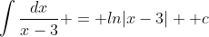 \int{\frac{dx}{x-3}} = ln|x-3| +c
