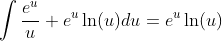 \int{\frac{e^u}{u}+e^{u}\ln(u)}du=e^{u}\ln(u)