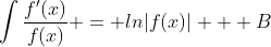 \int{\frac{f'(x)}{f(x)}} = ln|f(x)| + B