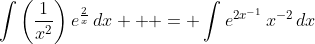 \int{\left(\frac{1}{x^2}\right)e^{\frac{2}{x}}\,dx  } = \int{e^{2x^{-1}}\,x^{-2}\,dx}
