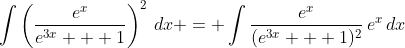 \int{\left(\frac{e^x}{e^{3x} + 1}\right)^2\,dx} = \int{\frac{e^x}{(e^{3x} + 1)^2}\,e^x\,dx}