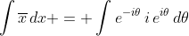 \int{\overline{x}\,dx} = \int{e^{-i\theta}\,i\,e^{i\theta}\,d\theta}