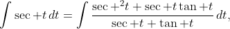 \int{\sec t\,dt}=\int{\frac{\sec ^{2}t+\sec t\tan t}{\sec t+\tan t}\,dt},
