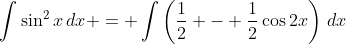 \int{\sin^2{x}\,dx} = \int{\left(\frac{1}{2} - \frac{1}{2}\cos{2x}\right)\,dx}