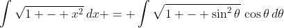 \int{\sqrt{1 - x^2}\,dx} = \int{\sqrt{1 - \sin^2{\theta}}\,\cos{\theta}\,d\theta}