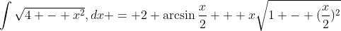 \int{\sqrt{4 - x^{2}},dx} = 2 \arcsin{\frac{x}{2}} + x\sqrt{1 - (\frac{x}{2})^2}