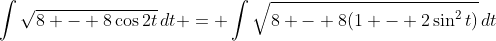 \int{\sqrt{8 - 8\cos{2t}}\,dt} = \int{\sqrt{8 - 8(1 - 2\sin^2{t})}\,dt}