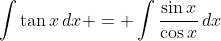 \int{\tan{x}\,dx} = \int{\frac{\sin{x}}{\cos{x}}\,dx}
