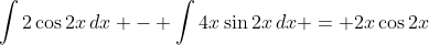 \int{2\cos{2x}\,dx} - \int{4x\sin{2x}\,dx} = 2x\cos{2x}