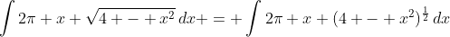 \int{2\pi x \sqrt{4 - x^2}\,dx} = \int{2\pi x (4 - x^2)^{\frac{1}{2}}\,dx}