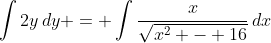 \int{2y\,dy} = \int{\frac{x}{\sqrt{x^2 - 16}}\,dx}