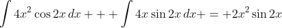 \int{4x^2\cos{2x}\,dx} + \int{4x\sin{2x}\,dx} = 2x^2\sin{2x}