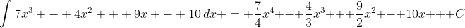 \int{7x^3 - 4x^2 + 9x - 10\,dx} = \frac{7}{4}x^4 - \frac{4}{3}x^3 + \frac{9}{2}x^2 - 10x + C