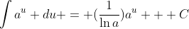 \int{a^u du} = (\frac{1}{\ln{a}})a^u + C