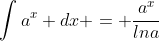 \int{a^x} dx = \frac{a^x}{lna}
