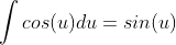 \int{cos(u)}du=sin(u)