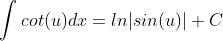 \int{cot(u)}dx=ln|sin(u)|+C