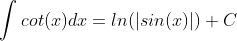 \int{cot(x)}dx=ln(|sin(x)|)+C