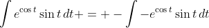 \int{e^{\cos{t}}\sin{t}\,dt} = -\int{-e^{\cos{t}}\sin{t}\,dt}