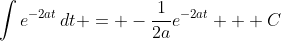 \int{e^{-2at}\,dt} = -\frac{1}{2a}e^{-2at} + C