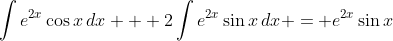 \int{e^{2x}\cos{x}\,dx} + 2\int{e^{2x}\sin{x}\,dx} = e^{2x}\sin{x}