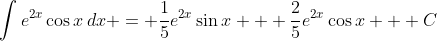 \int{e^{2x}\cos{x}\,dx} = \frac{1}{5}e^{2x}\sin{x} + \frac{2}{5}e^{2x}\cos{x} + C