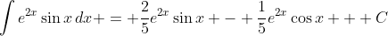 \int{e^{2x}\sin{x}\,dx} = \frac{2}{5}e^{2x}\sin{x} - \frac{1}{5}e^{2x}\cos{x} + C