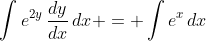 \int{e^{2y}\,\frac{dy}{dx}\,dx} = \int{e^x\,dx}
