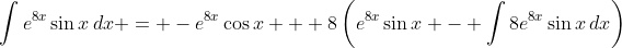 \int{e^{8x}\sin{x}\,dx} = -e^{8x}\cos{x} + 8\left(e^{8x}\sin{x} - \int{8e^{8x}\sin{x}\,dx}\right)