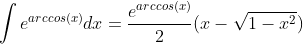 \int{e^{arccos(x)}dx}=\frac{e^{arccos(x)}}{2}(x-\sqrt{1-x^2})