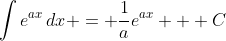 \int{e^{ax}\,dx} = \frac{1}{a}e^{ax} + C