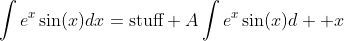 \int{e^x\sin(x)}dx=\text{stuff}+A\int{e^x\sin(x)}d  x