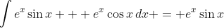 \int{e^x\sin{x} + e^x\cos{x}\,dx} = e^x\sin{x}