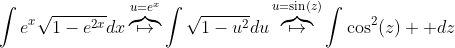 \int{e^x}\sqrt{1-e^{2x}}dx\overbrace{\mapsto}^{u=e^x}\int\sqrt{1-u^2}du\overbrace{\mapsto}^{u=\sin(z)}\int\cos^2(z)  dz