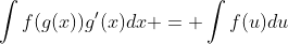 \int{f(g(x))g'(x)dx} = \int{f(u)du}