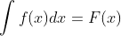 \int{f(x)dx}=F(x)