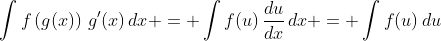 \int{f\left(g(x)\right)\,g'(x)\,dx} = \int{f(u)\,\frac{du}{dx}\,dx} = \int{f(u)\,du}